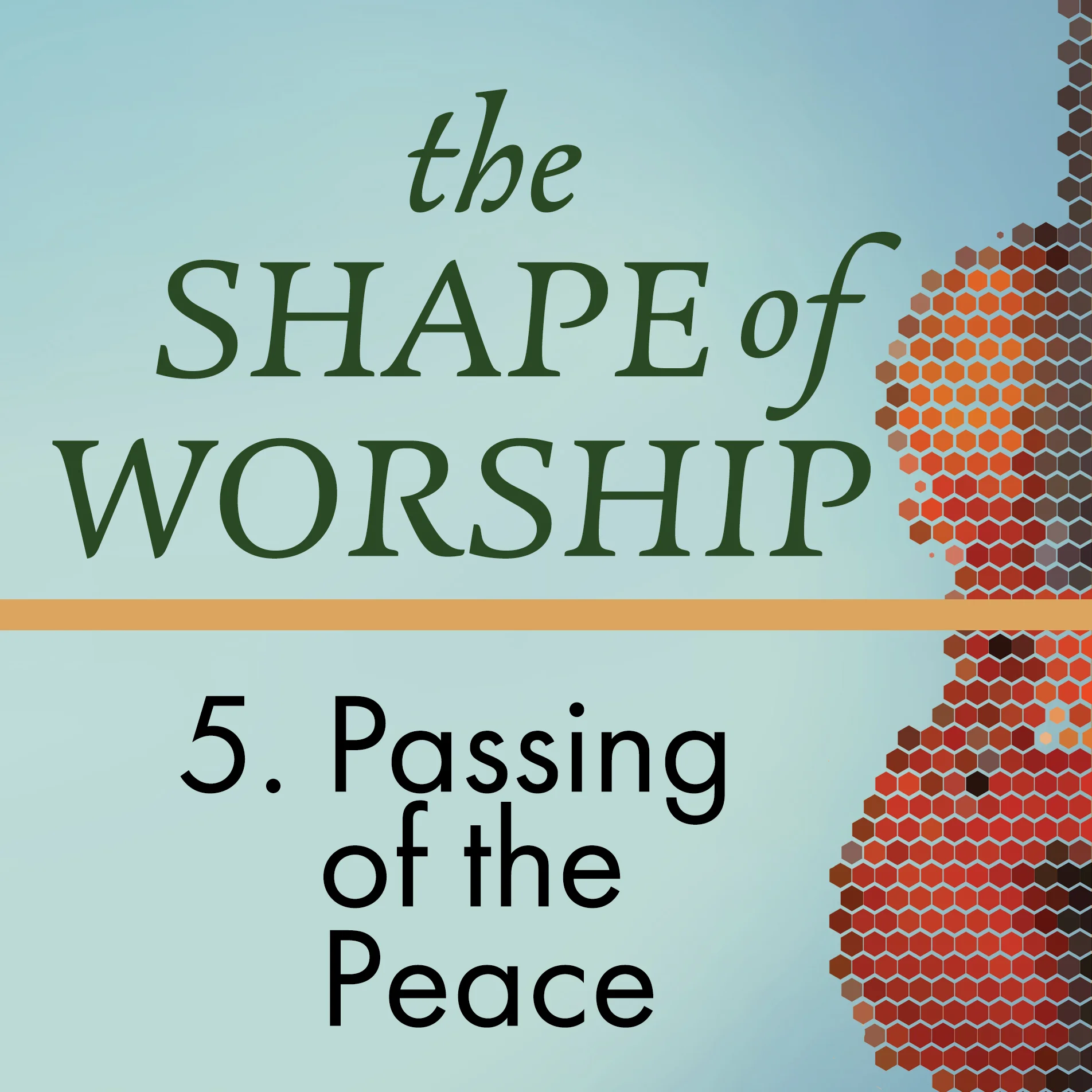 The Shape of Worship 5: Passing of the Peace
