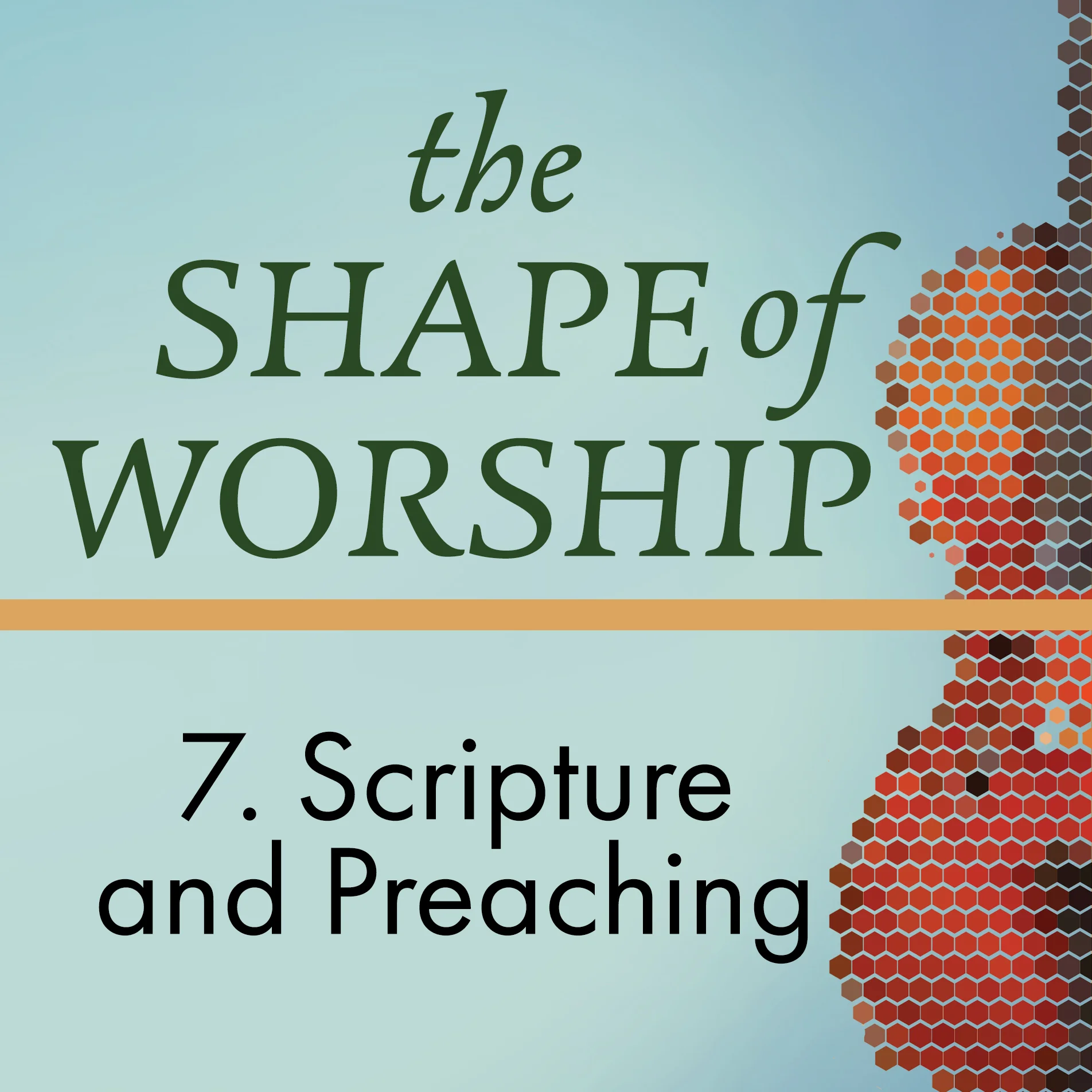 The Shape of Worship 7: Scripture and Preaching