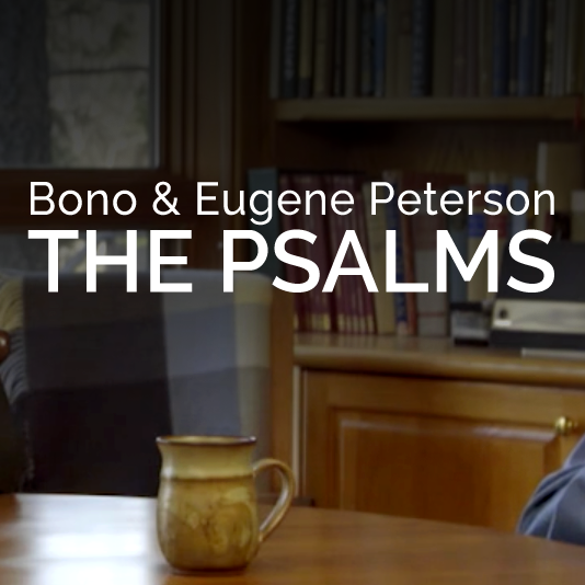 The Psalms: A Conversation Between Bono & Eugene Peterson