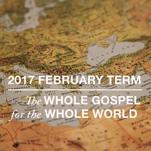 February Term 2017: The Whole Gospel for the Whole World