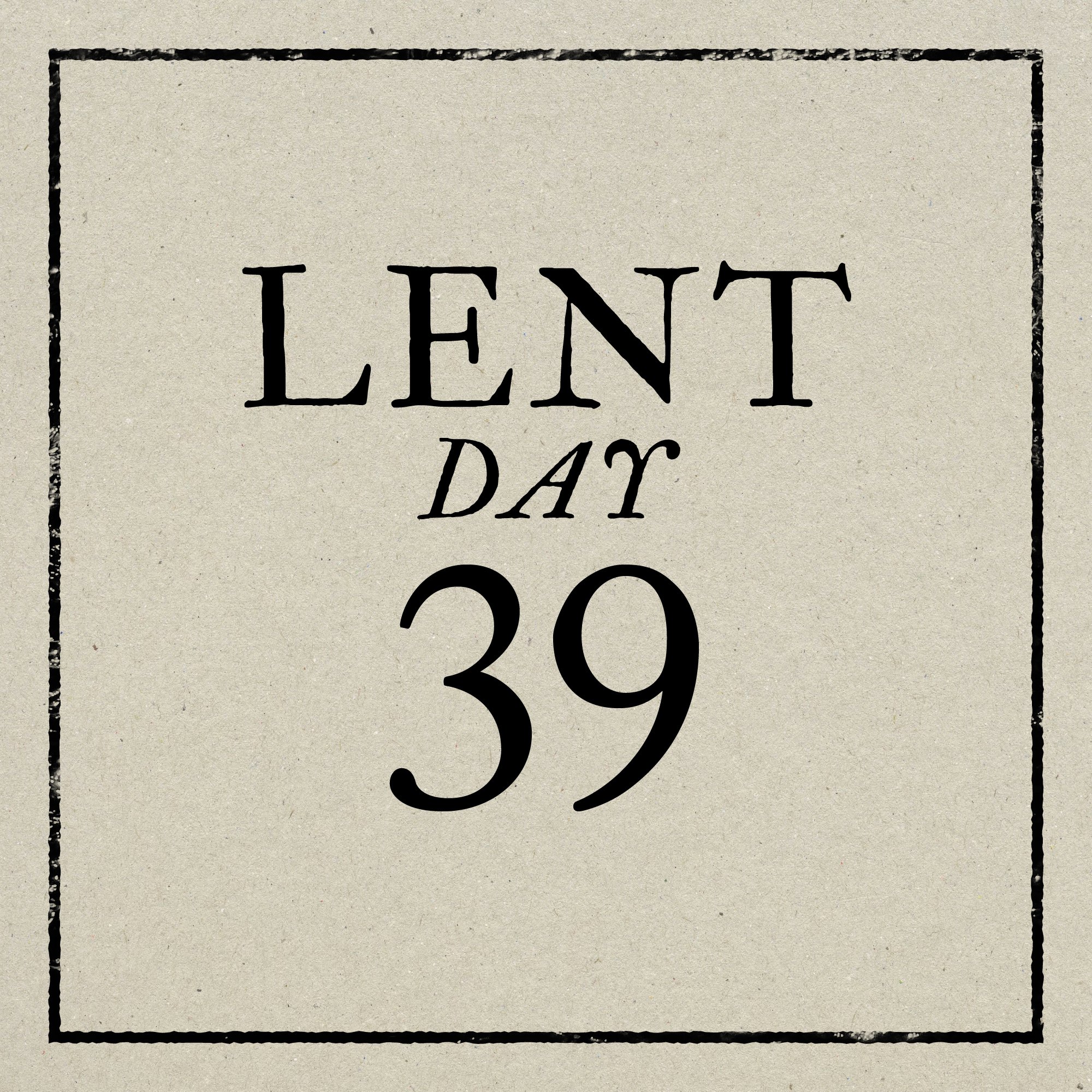 Day 39: Good Friday, April 3