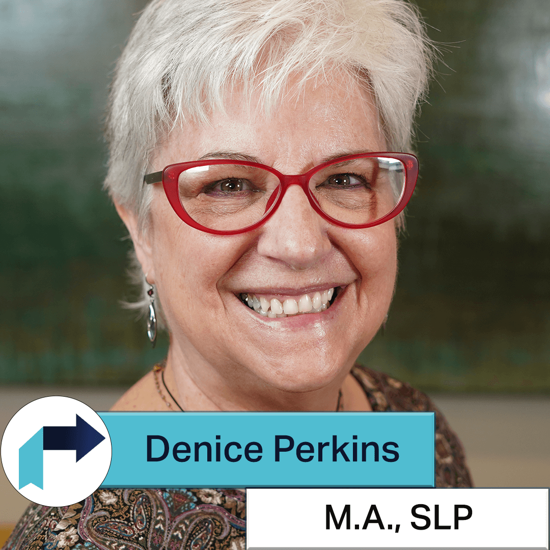 Denice Perkins, MA, CCC- SLP