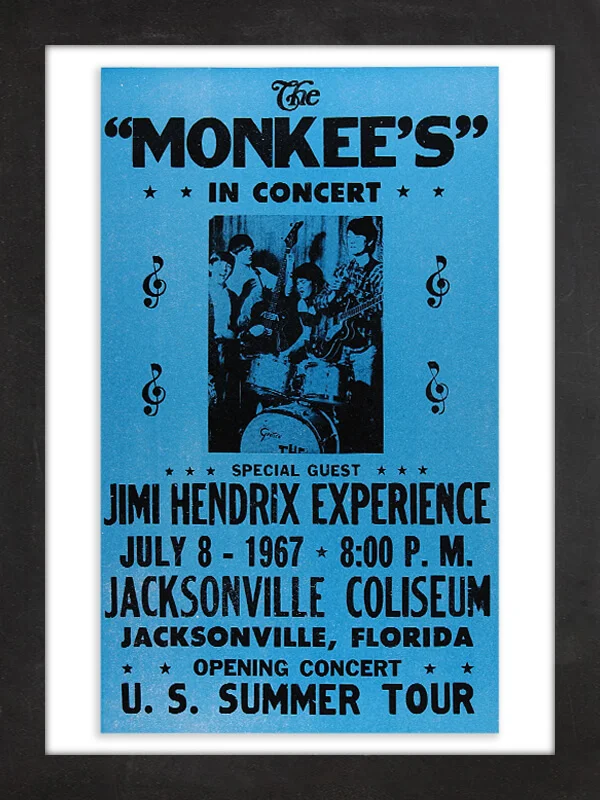 The Monkees, 1967 This poster commemorates what the History Channel has called "one of the oddest musical pairings in history": teenybopper band the Monkees (rendered with a possessive apostrophe here for some reason) with the Jimi Hendrix Experience as its opening act. Nine days after the Jacksonville, Florida, show, and after only seven performances, Hendrix dropped out of the tour. "Some parents who brought their young kids complained that our act was vulgar," Hendrix told New Musical Express at the time. "We decided it was just not the right audience. I think they're replacing me with Mickey Mouse."