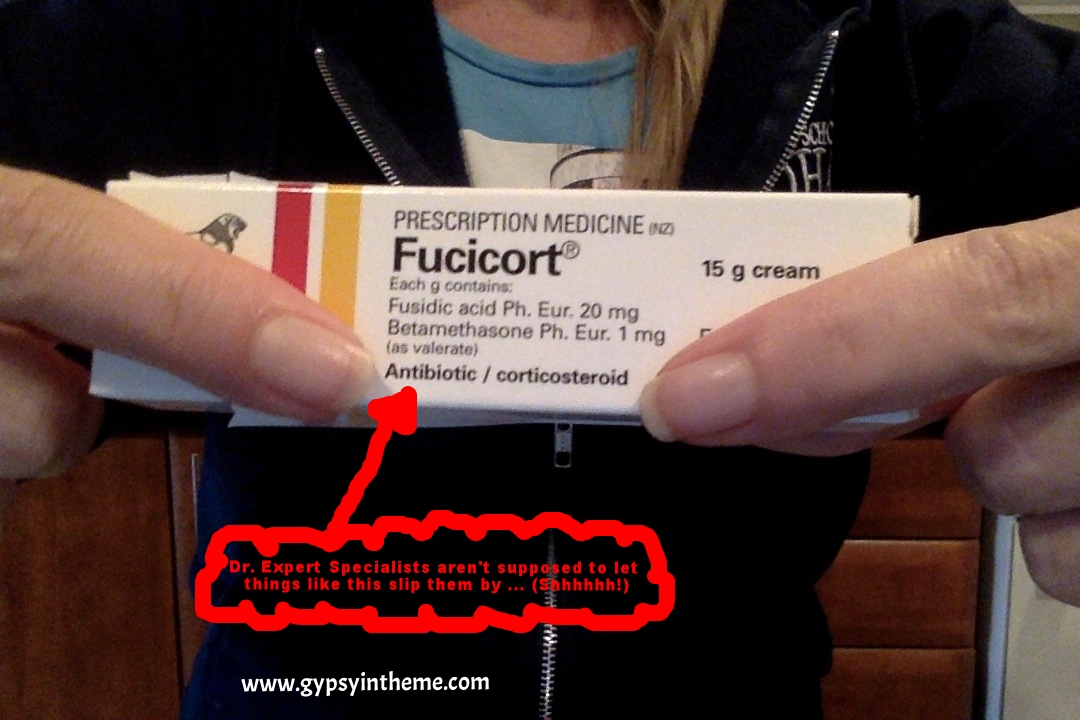 The Fucicort(R) the expert specialist told me wasn't an antibiotic ... truly confidence-building.