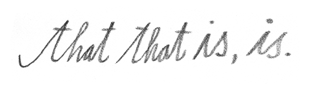 That That Is, Is.
