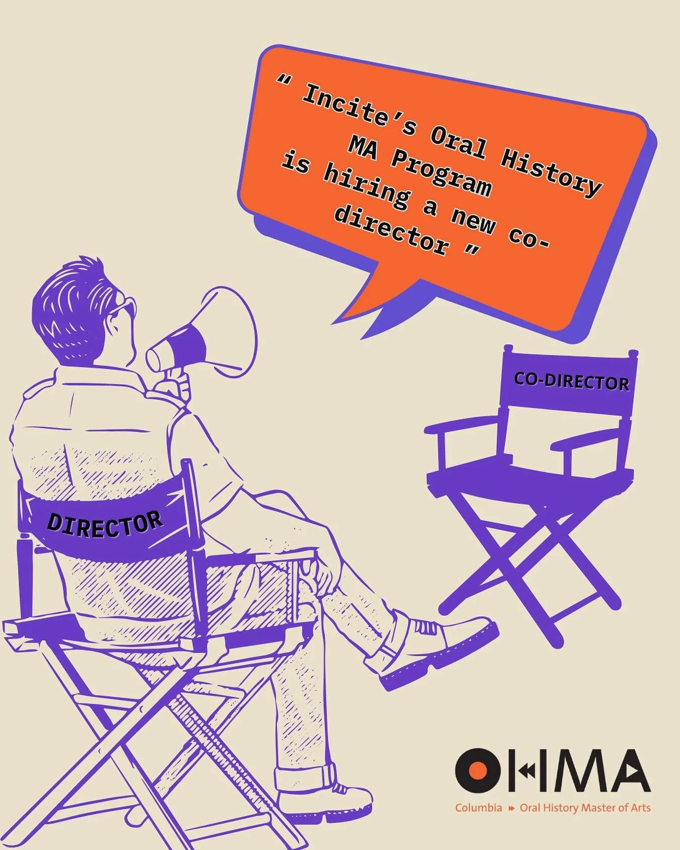 Incite&rsquo;s Oral History MA Program is hiring a new co-director. 

The Oral History Master of Arts Program (OHMA) at Columbia University invites applications for a full-time appointment as a Lecturer in Discipline, to serve as Co-Director for the 