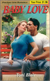 Baby Love Kensington Precious Gems #145 July 1998 Written as Toni Blair Available again in a revised, expanded edition retitled The Guy Next Door . Buy now