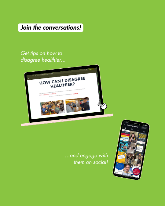  Join the conversations!     Get tips on how to disagree healthier and engage with them on social!  