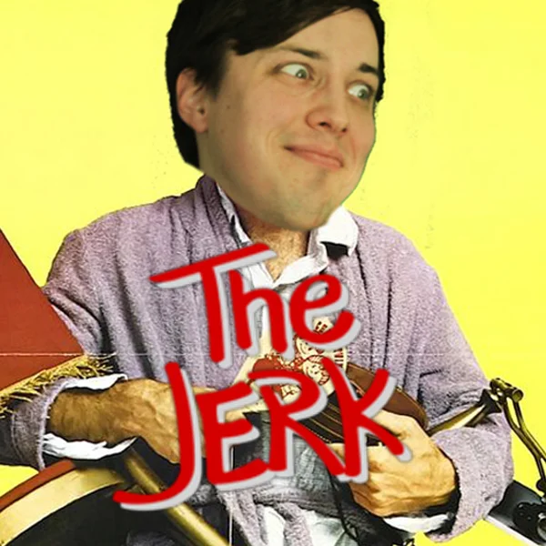 50- The Jerk* (Ryan)