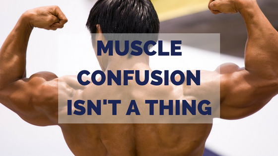 Muscle Confusion Isn't A Thing