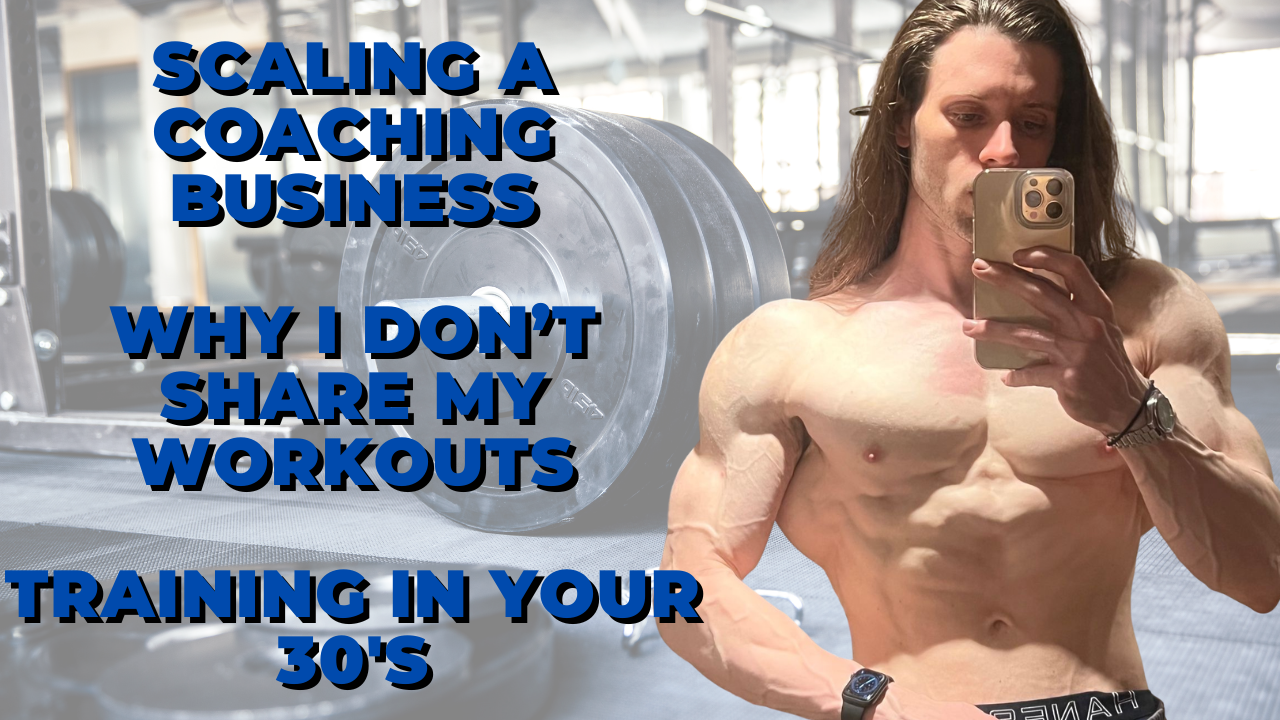 Scaling a Fitness Business - Why I Don’t Talk About My workouts - Training In Your 30’s