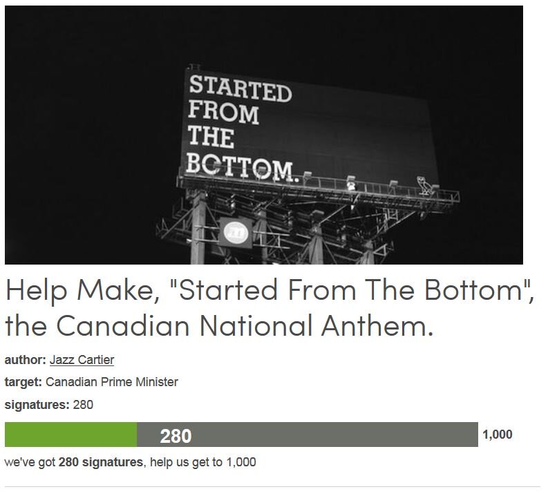 Petition #110: Help Make, "Started From The Bottom", The Canadian National Anthem.