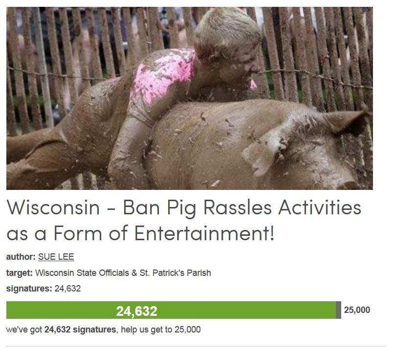 Petition #175: Wisconsin - Ban Pig Rassles Activities As A Form Of Entertainment!