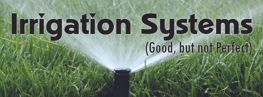 Irrigation Systems-Good, but not Perfect