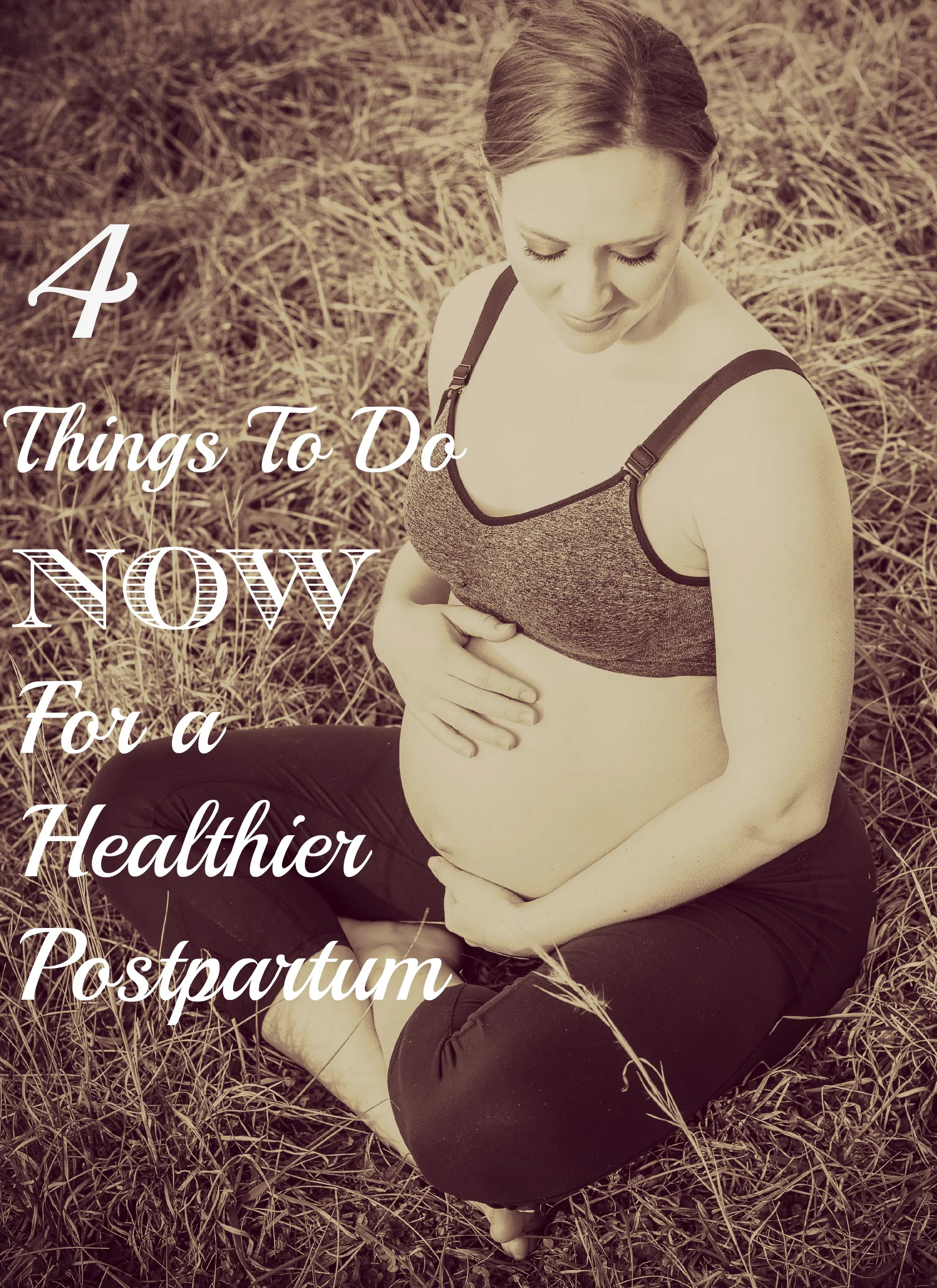4 Things To Do Now For a Healthier Postpartum