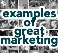 click to see examples of great marketing
