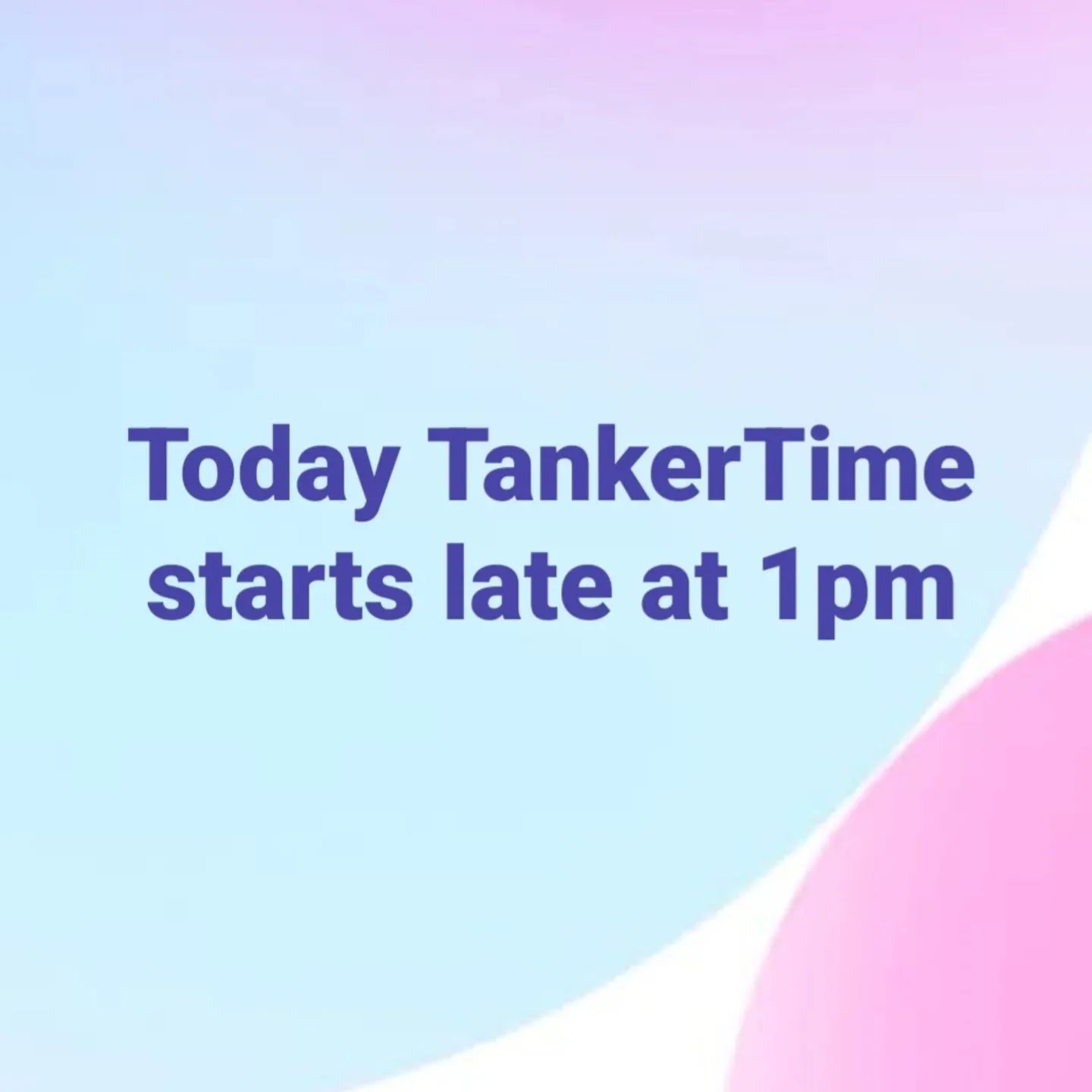 Today, Saturday, 12/6/25, TankerTime starts late at 1pm