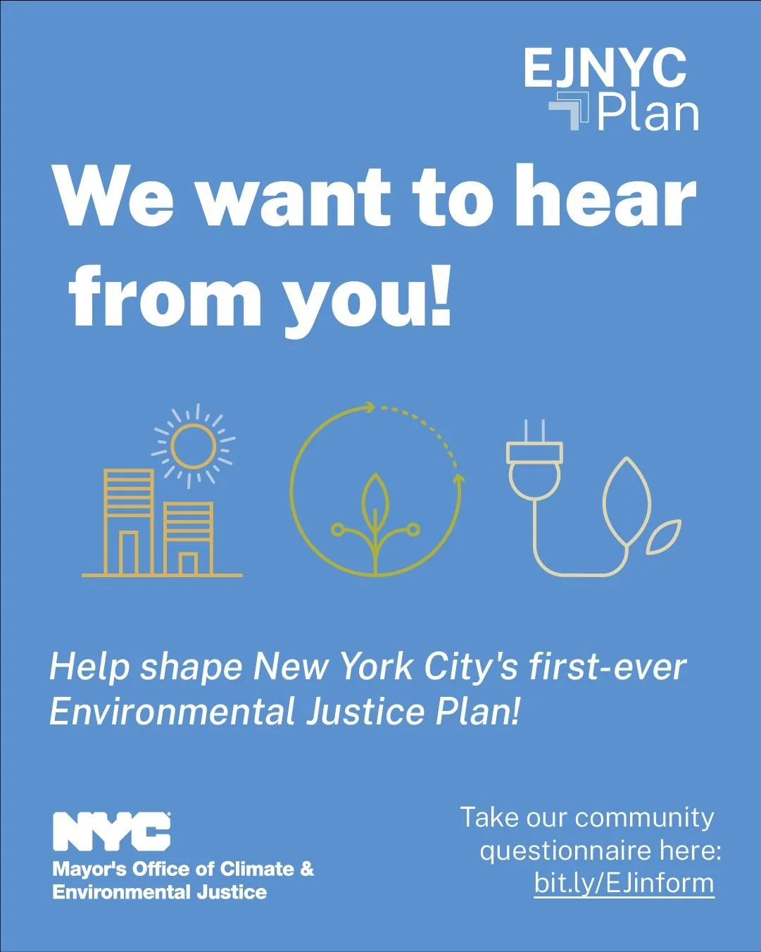 The NYC Mayor&rsquo;s Office of Climate &amp; Environmental Justice (MOCEJ) is leading the development of the first citywide Environmental Justice Plan (The EJNYC Plan), and they want to hear from you! Take the EJNYC Community Questionnaire at: bit.l
