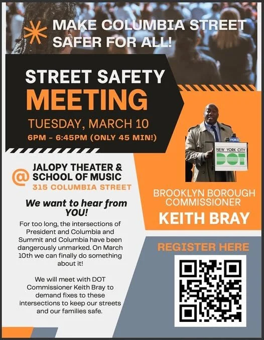Tuesday, March 10, 6:00 PM - 7:00 PM at Jalopy Theatre and School of Music.  Meet with Brooklyn DOT traffic commissioner to discuss solutions to dangerous intersections on Columbia Street at President and Summit. More info at https://luma.com/ax68aws