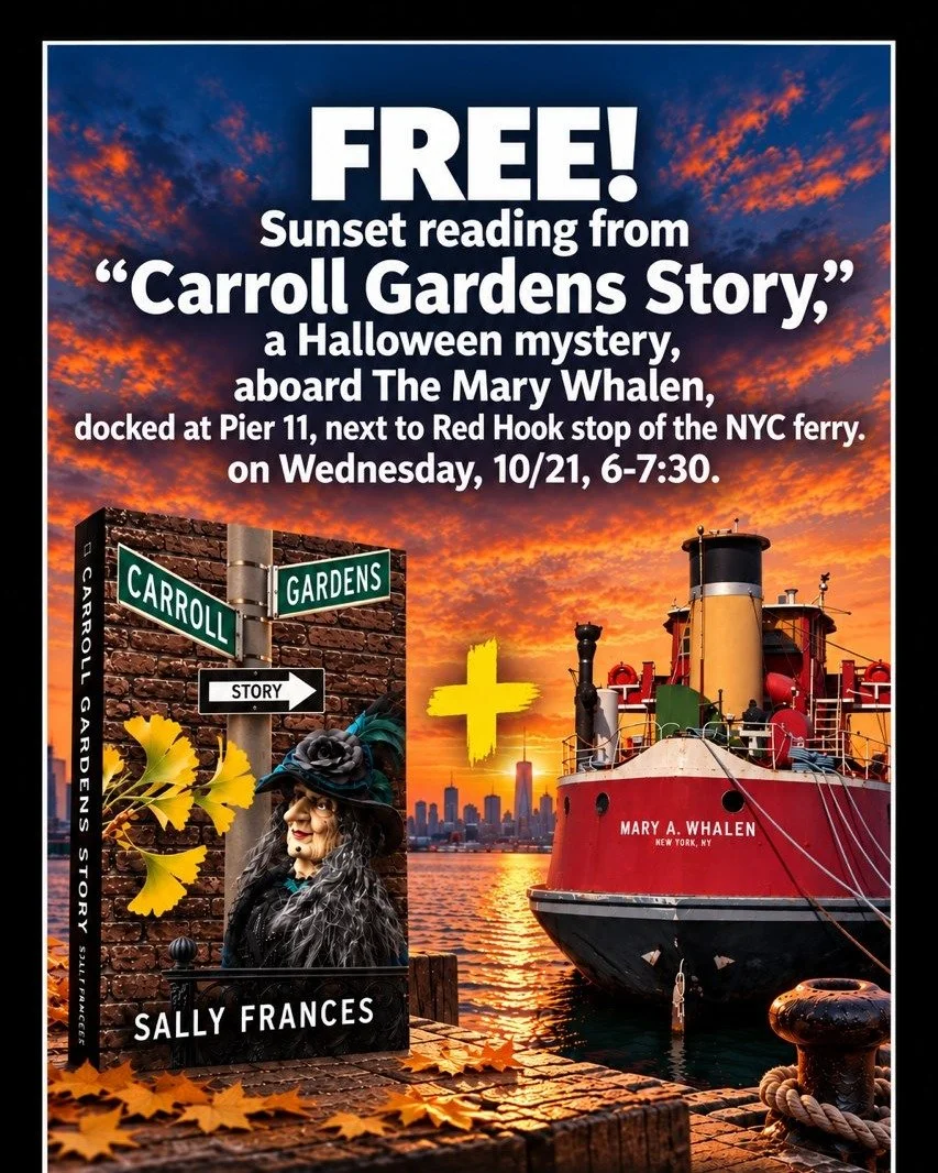 Reminder! Fun book reading tonight 6-7pm!  It's a Halloween-themed whodunit inspired by late 1990s Carroll Gardens written by Sally Frances called "Carroll Gardens Story." Wear jackets since it's breezy and 60 degrees.  We'll have hot bever