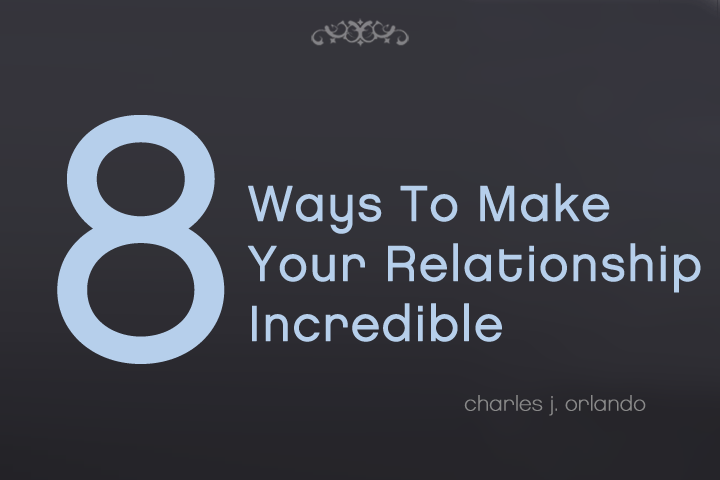8 Ways to Make your Relationship Incredible