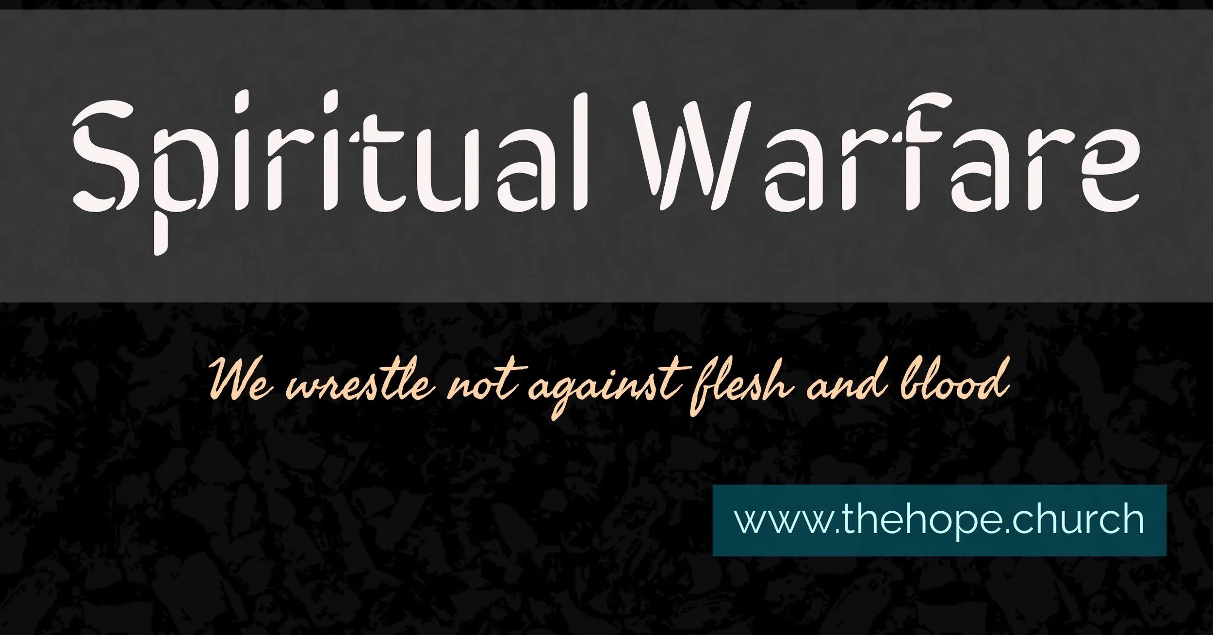 Spiritual Warfare 2: We wrestle not against flesh and blood
