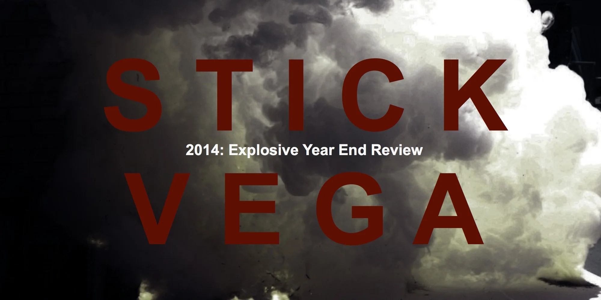 Stick Vega 2014: Explosive Year End Review