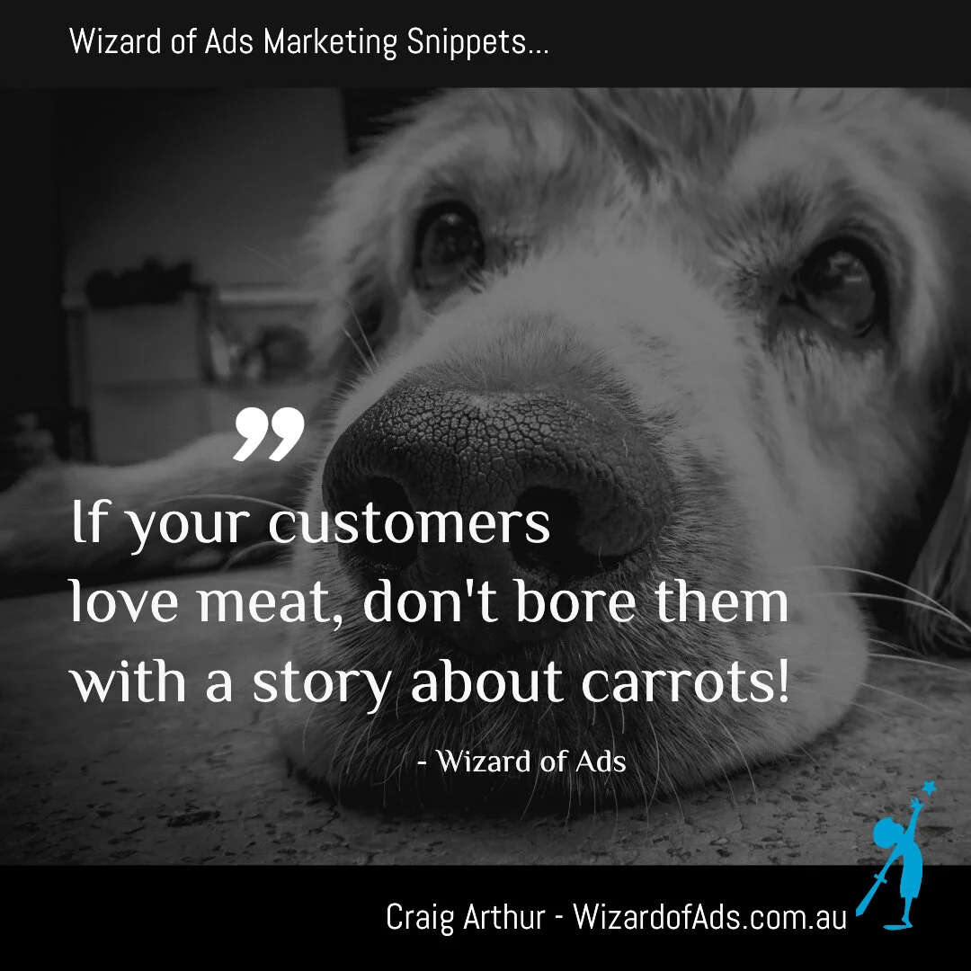 If your customers love meat, don't bore them with a story about carrots!