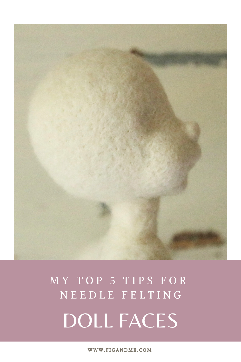 5 Tips for Needle Felting Doll Faces