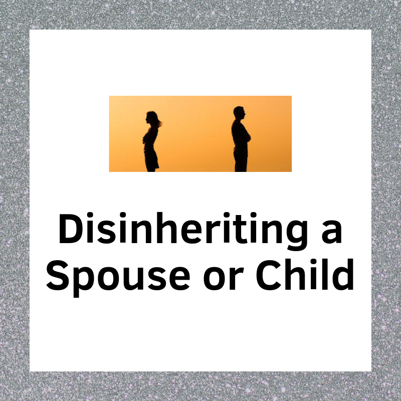Disinheriting a Spouse or Child