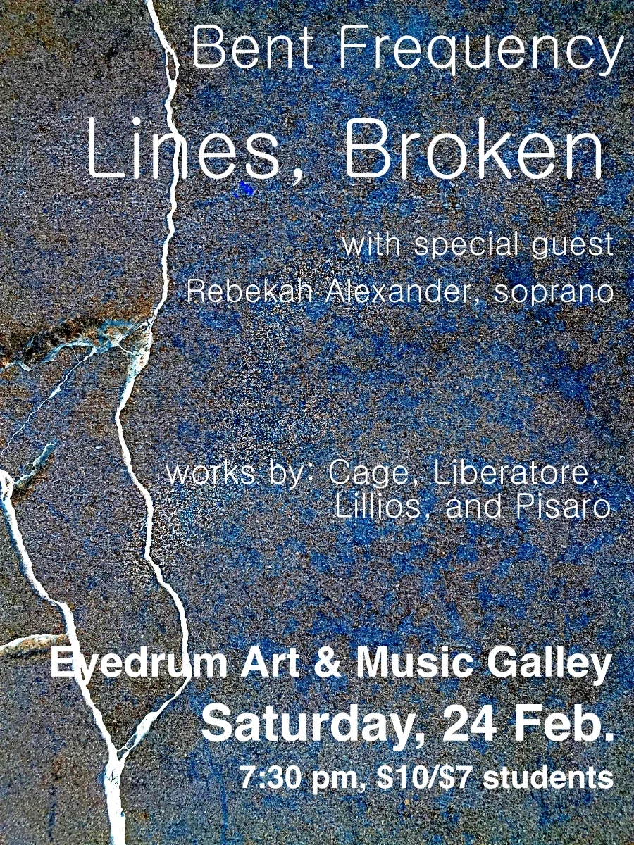 Bent Frequency presents: Lines, Broken. Text. Music. Fragments. Deconstruction. Featuring music by John Cage, selections from Michael Pisaro's large-scale vocal cycle Tombstones, and the southeastern premieres of newly commissioned works by Elainie Lillios and John Liberatore. $10 / $7 students–cash at the door. All proceeds benefit Eyedrum. "Hazy Moonlight" for saxophone, percussion and electronics - Elainie Lillios (commissioned by a generous grant from the Barlow Foundation) "A line broken, traced" for saxophone and percussion - John Liberatore "Tombstones" for voice and accompaniment - Michael Pisaro "Aria" for voice -John Cage Performers: Rebekah Alexander (Nashville) - voice Jan Berry Baker - saxophone Stuart Gerber - percussion Erika Tazawa - piano