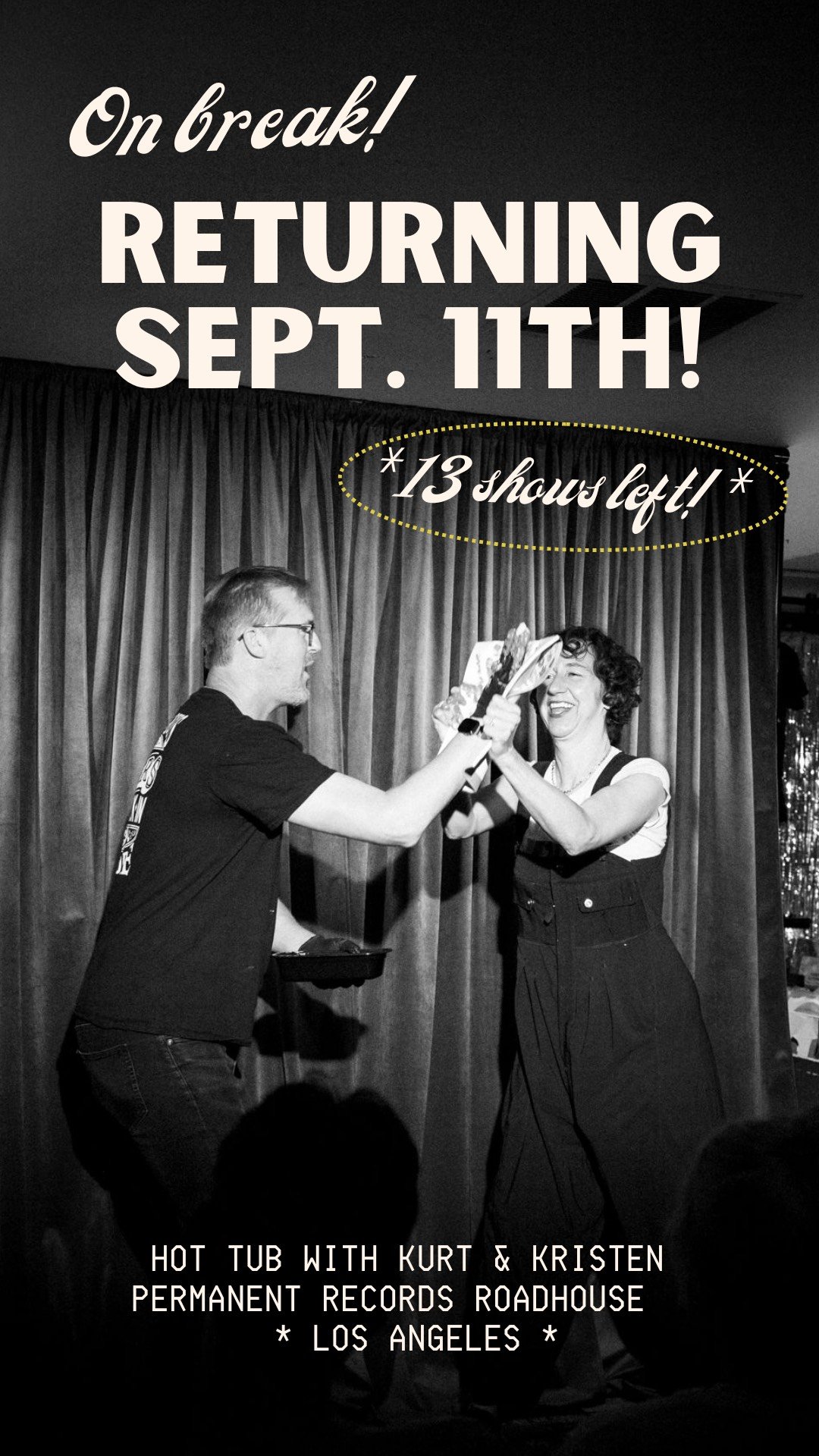 On break! Hot Tub With Kurt and Kristen returning Sept 11th *13 shows left! Permanent Records Roadhouse Los Angeles