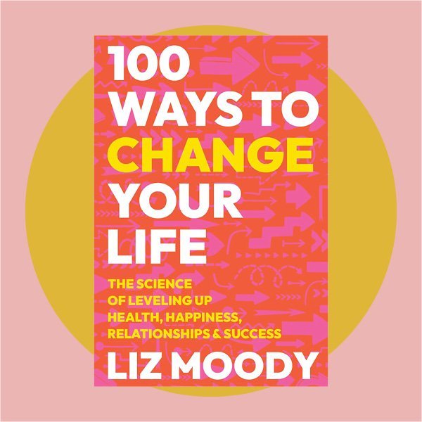 100 Ways to Change Your Life / by Liz Moody