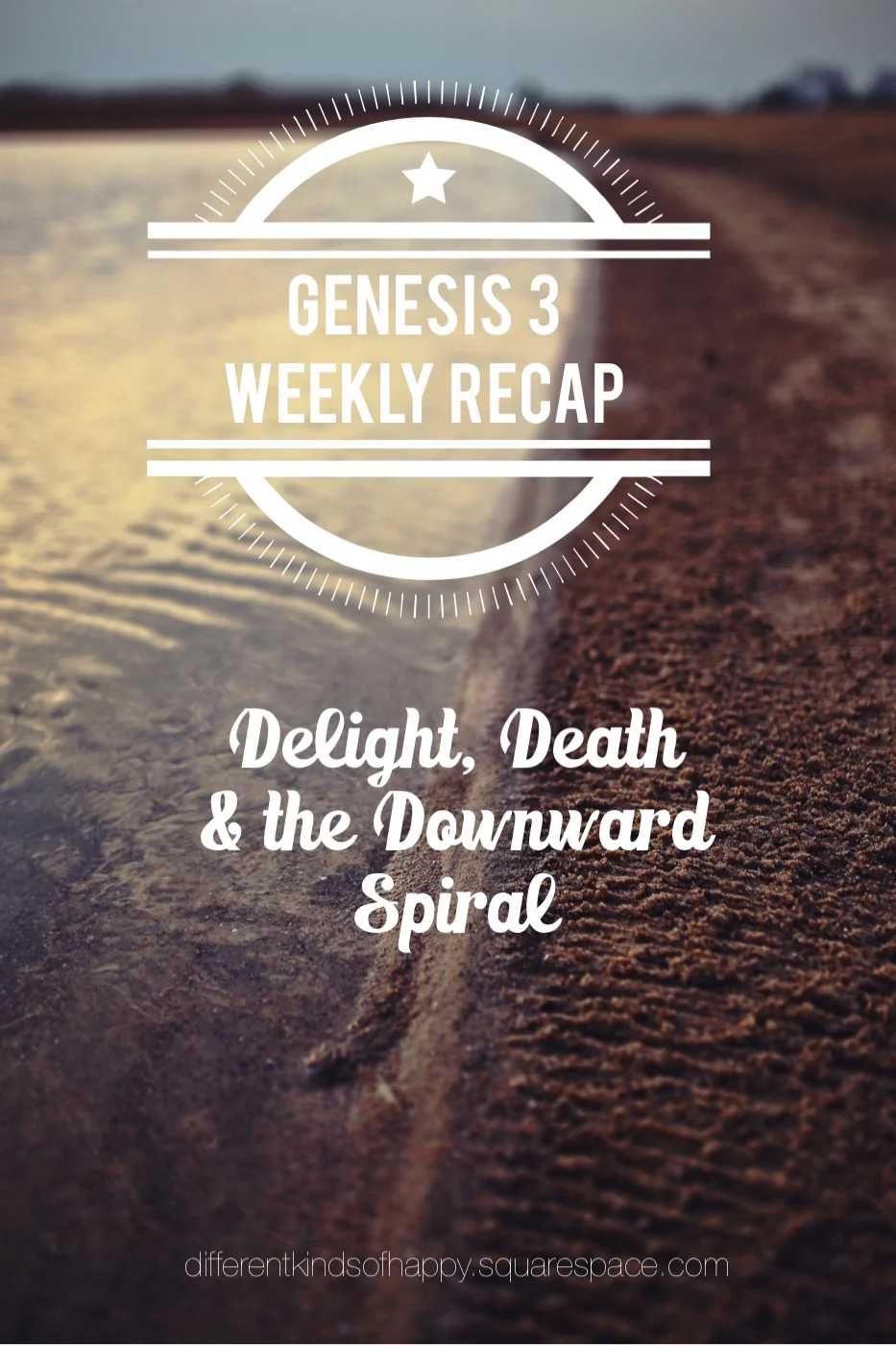 Delight, Death and the Downward Spiral (Genesis 3 Study Recap)