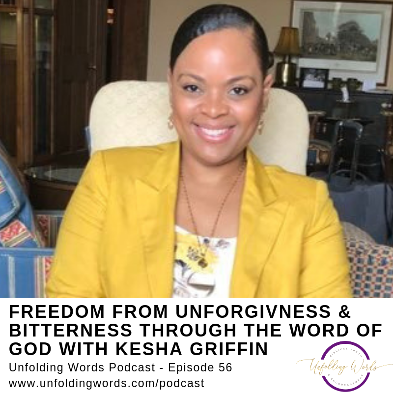 Freedom from Unforgiveness &amp; Bitterness Through the Word of God with Kesha Griffin Episode 056