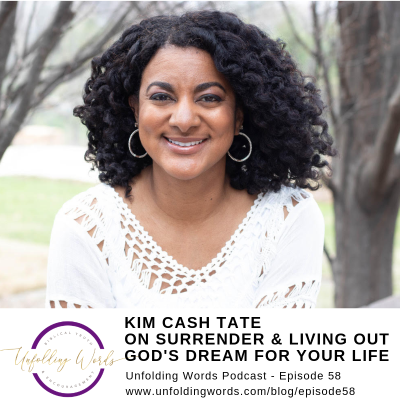 Kim Cash Tate on Clinging to the God of the Scriptures, Learning to Surrender &amp; Living Out God's Dream for Your Life