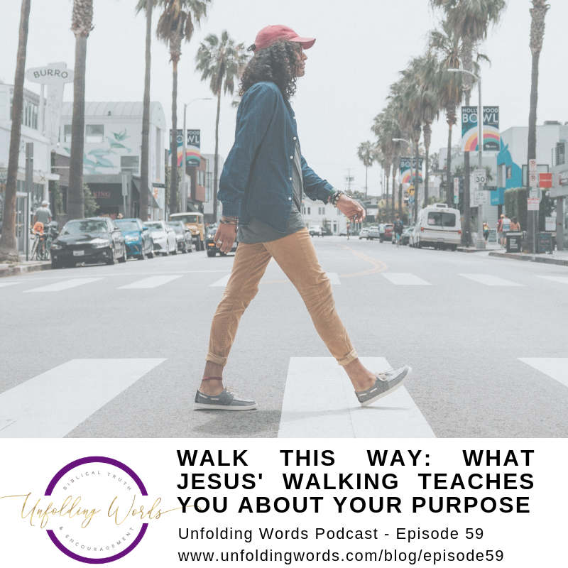 Walk This Way: What Jesus' Walking Teaches You About Your Purpose Ep 59