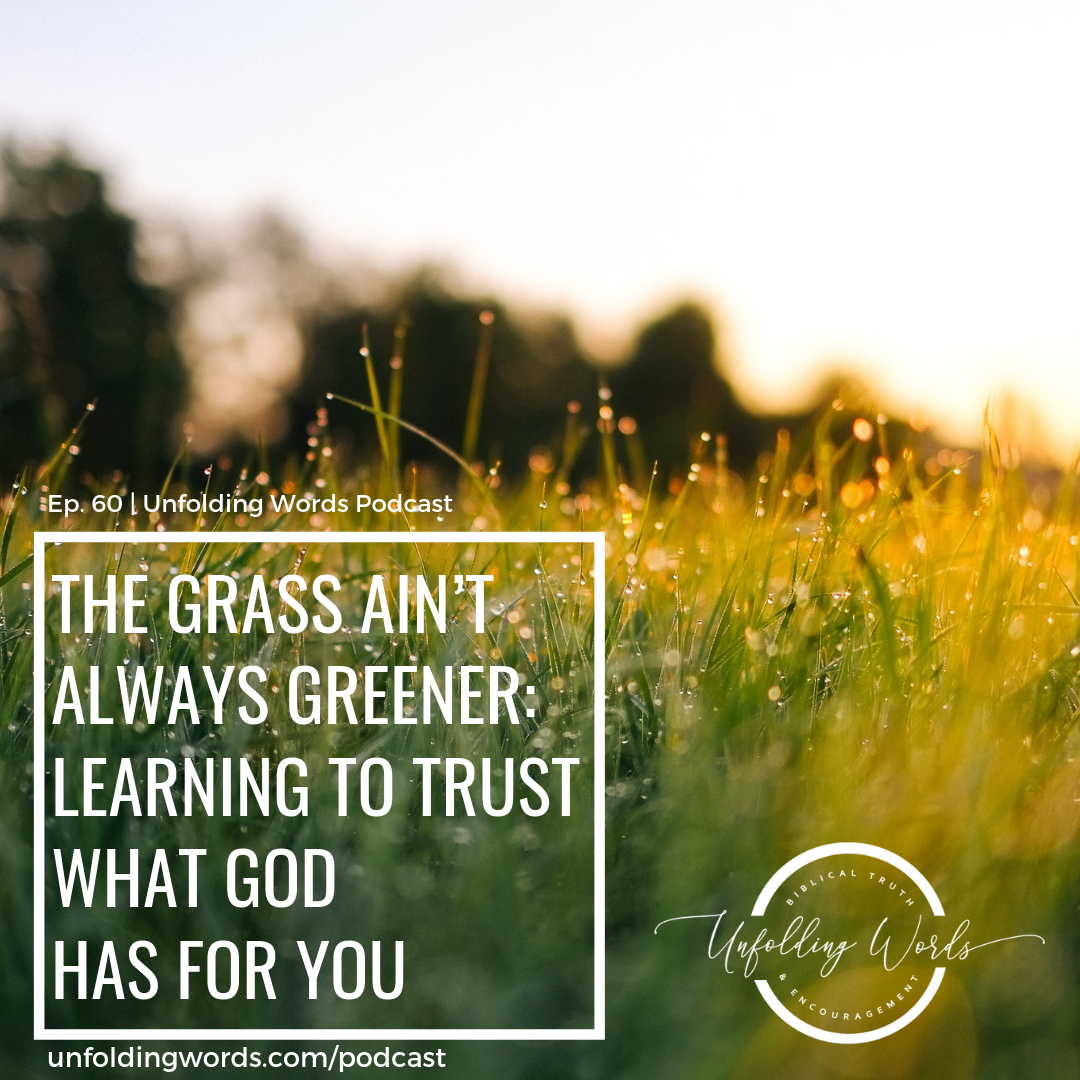The Grass Ain't Always Greener: Learning to Trust What God Has For You |  Ep 60