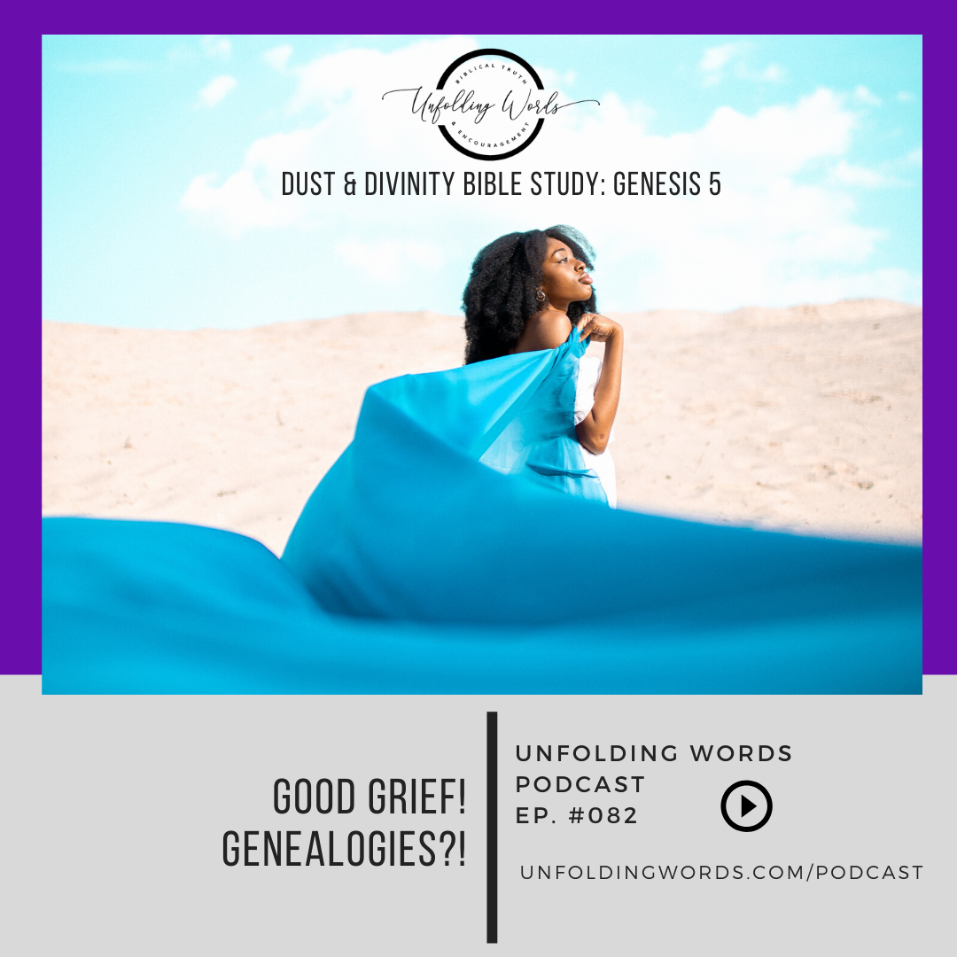 Dust &amp; Divinity Bible Study - Genesis 5: Good Grief! Genealogies?!  |  Ep 82