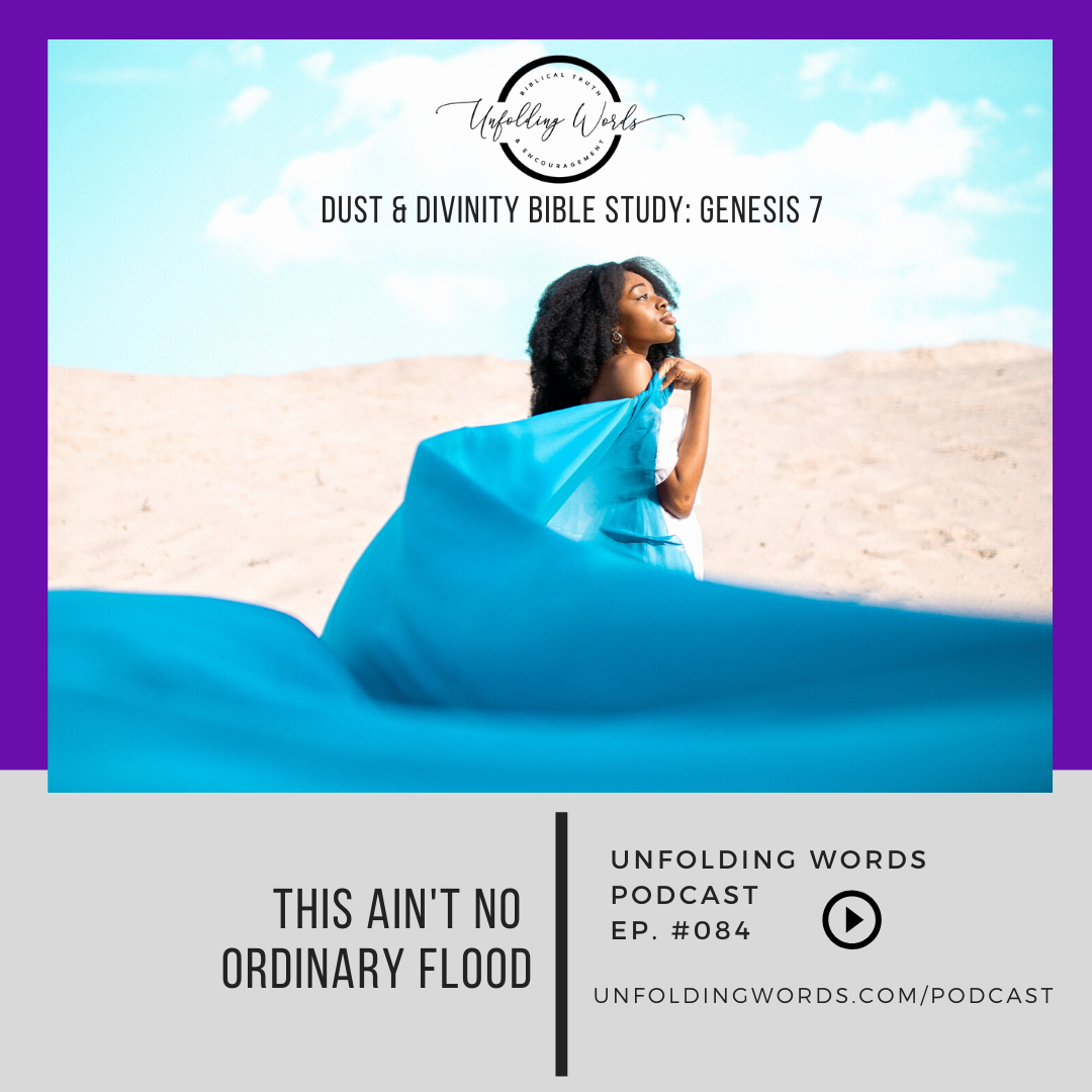 Dust &amp; Divinity Bible Study - Genesis 7: This Ain't No Ordinary Flood  |  Ep 84