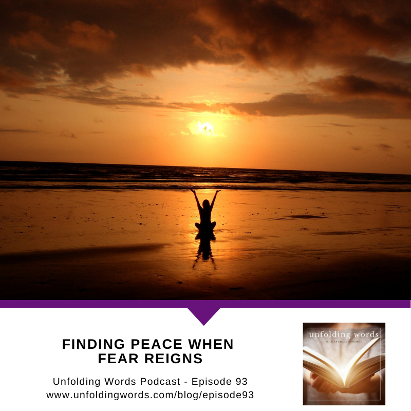Finding Peace When Fear Reigns - Ep 093