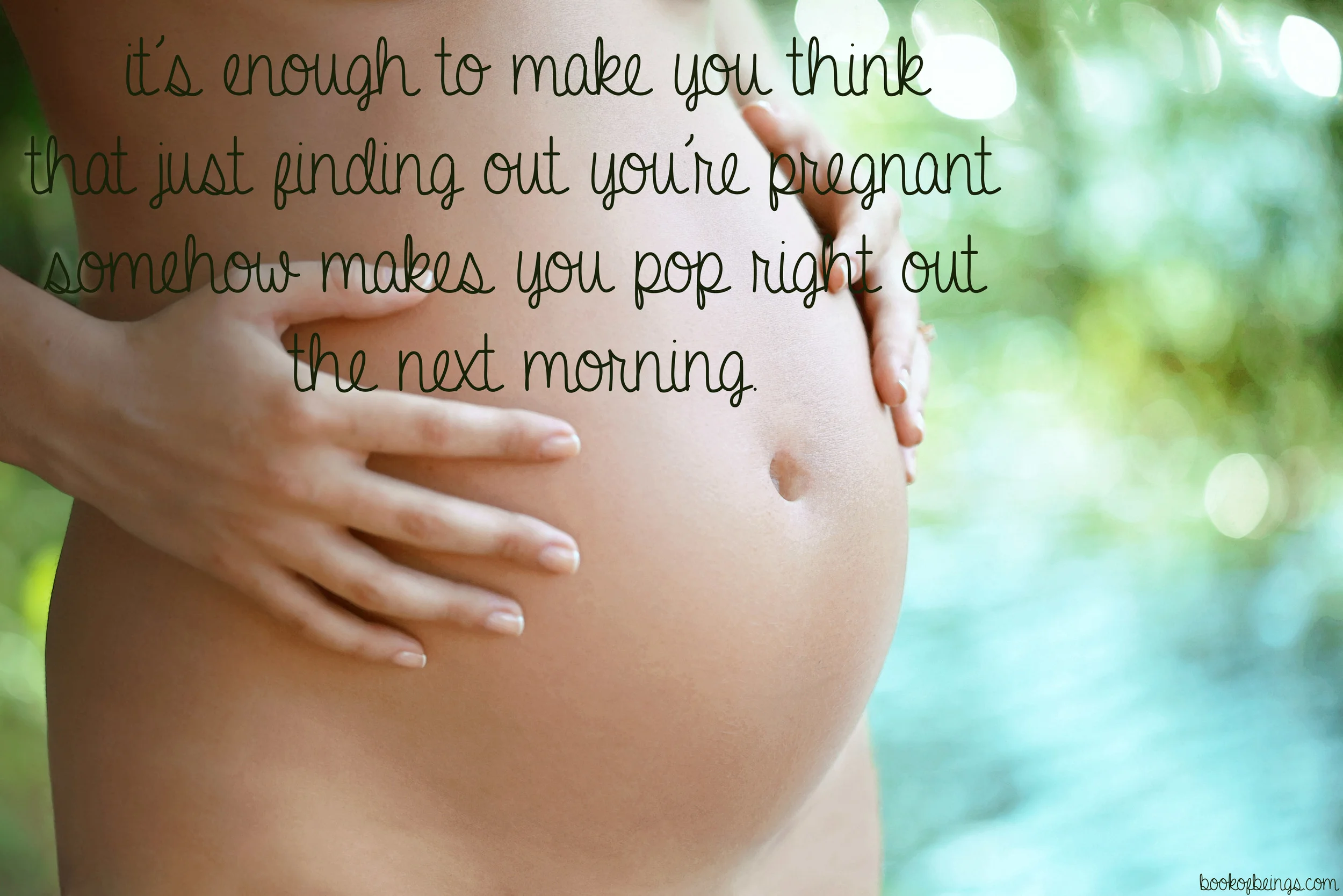 from Chapter 31 it's enough to make you think that just finding out you're pregnant somehow makes you pop right out the next morning... The Book of Beings Read-Along at bookofbeings.com