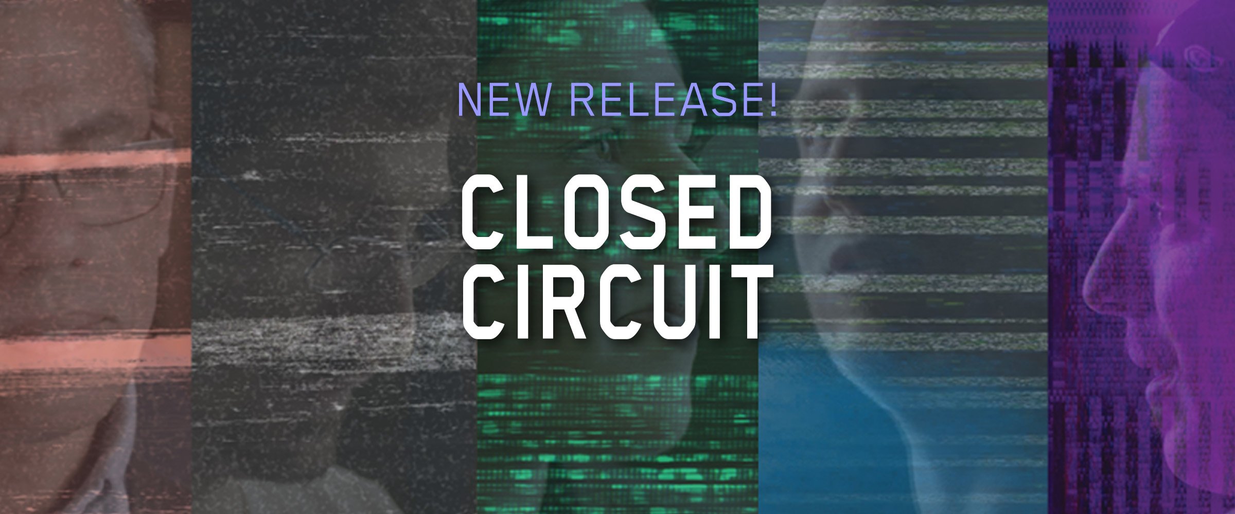 CLOSED CIRCUIT_for_GALLERY_IMAGES_on_HOMEPAGE BANNER.jpg