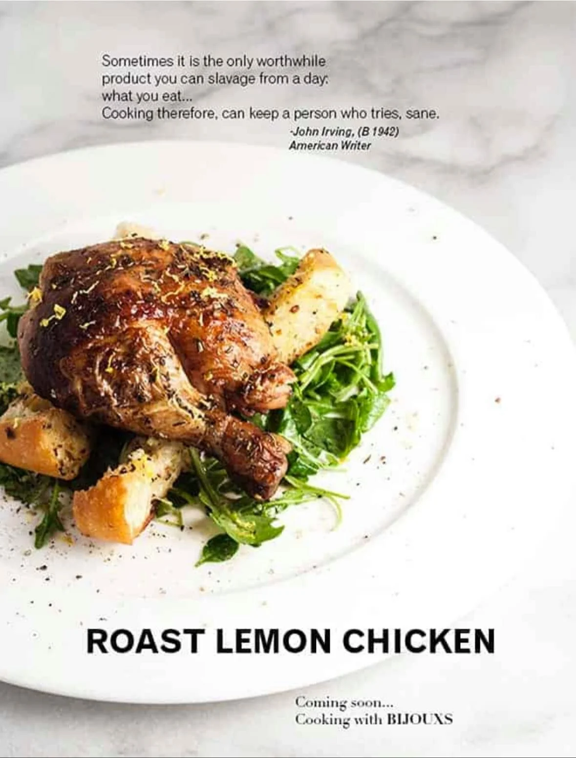 BEAUTIFUL FOOD BY DESIGN | One of my favorite John Irving quotes&ndash;&ldquo;cooking can keep a person who tries sane.&rdquo; Roasted Lemon Chicken can help you keep your cool on a rushed weeknight or during a lazy weekend &ndash; either way this re