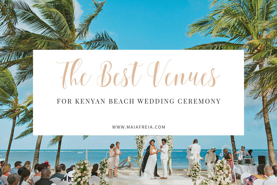The Best Venues For Kenyan Beach Wedding Ceremony Maiafreia