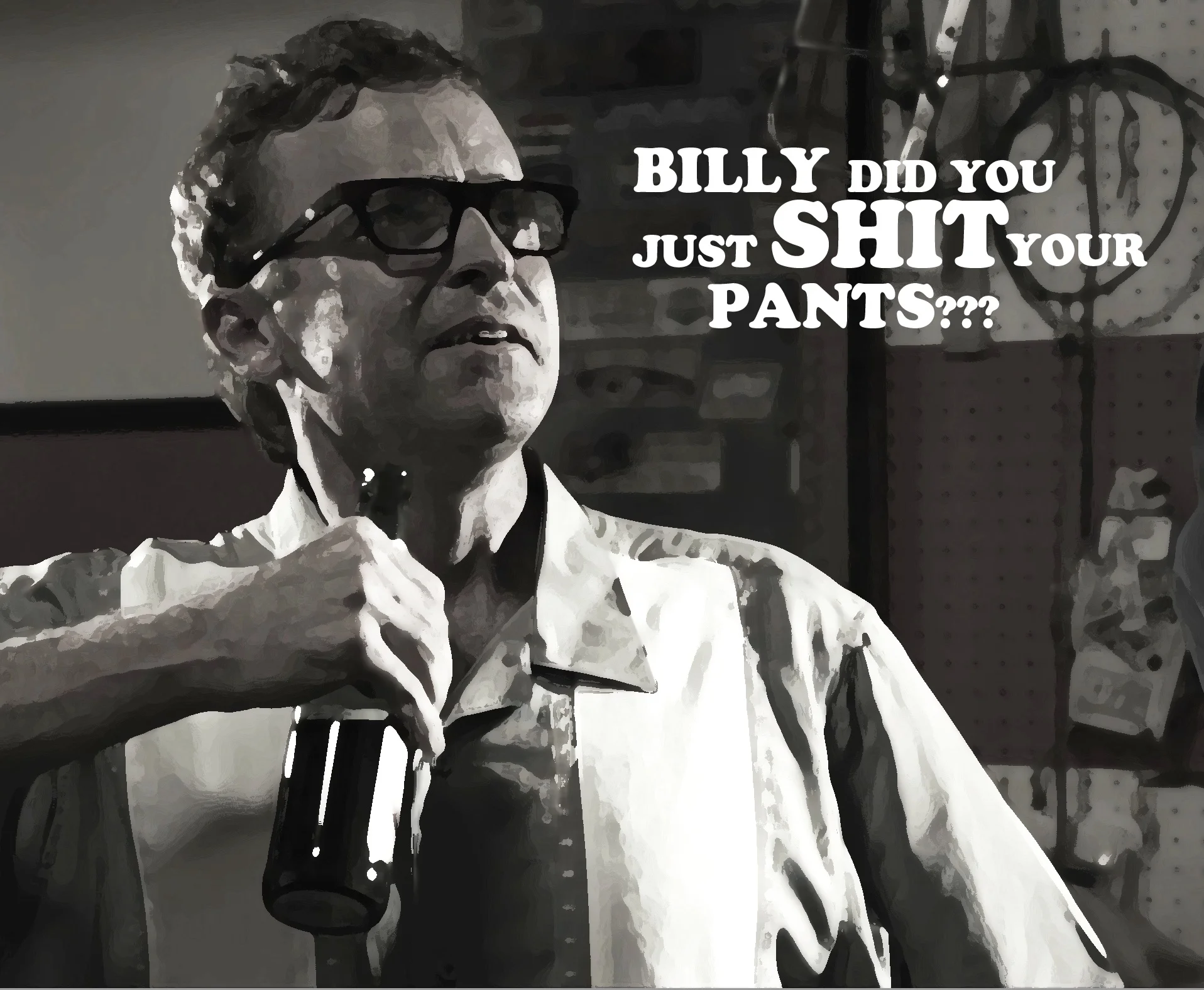 Billy did you shit your pants copy.jpg