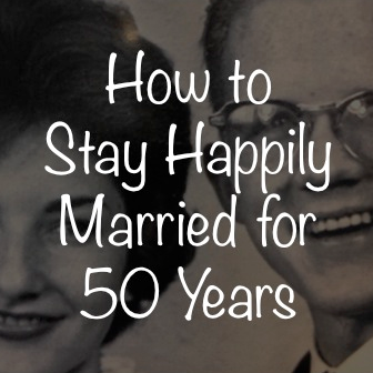 How to Stay Happily Married for Fifty Years