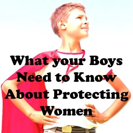 What YOUR Boys Need to Know about Protecting Women