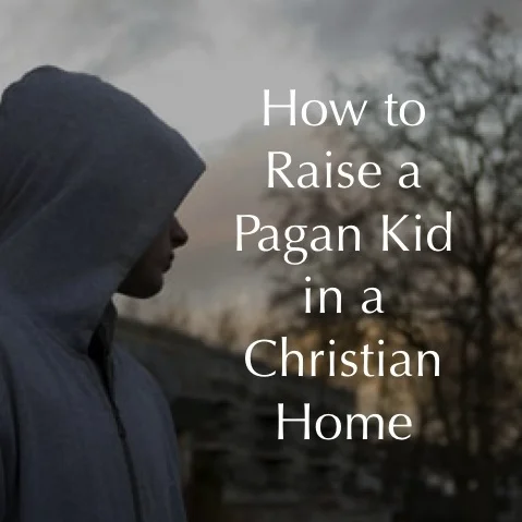 How to Raise a Pagan Kid in a Christian Home