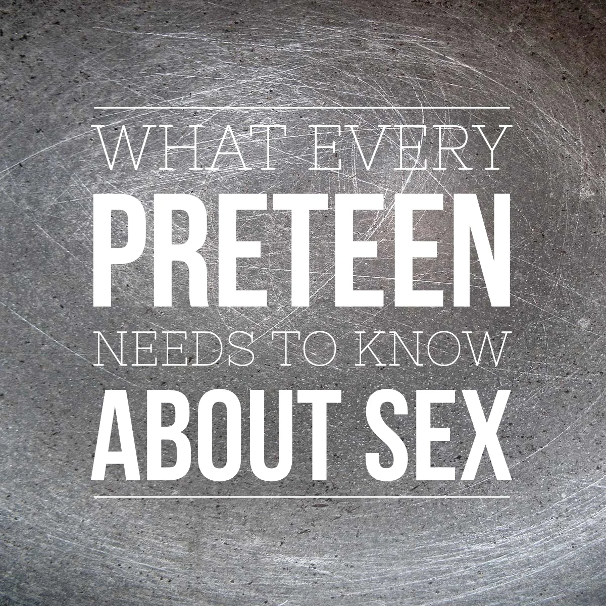What Every Preteen Needs to Know About Sex
